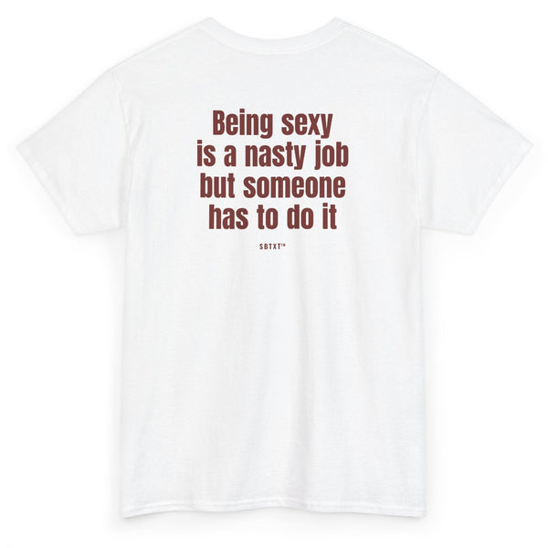 The Being Sexy Is a Nasty Job Tee - back