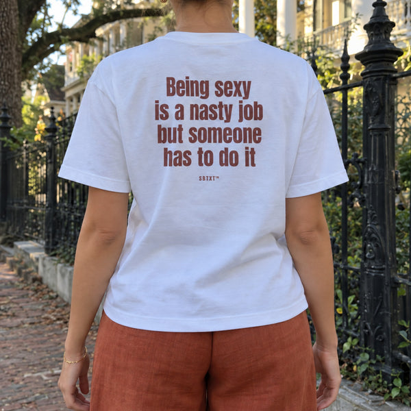 The Being Sexy Is a Nasty Job Tee - worn, street photo