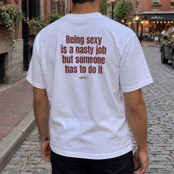 The Being Sexy Is a Nasty Job Tee - worn, second street photo