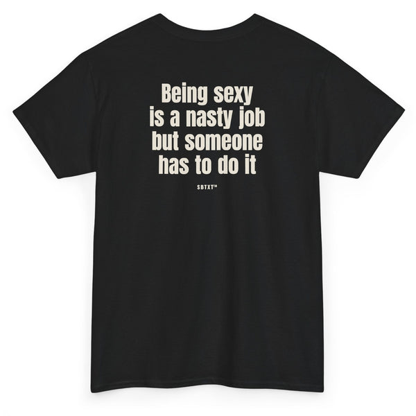 The Being Sexy Is a Nasty Job Tee - back, black