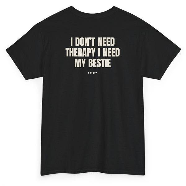 The I Don't Need Therapy I Need My Bestie Tee - back, black