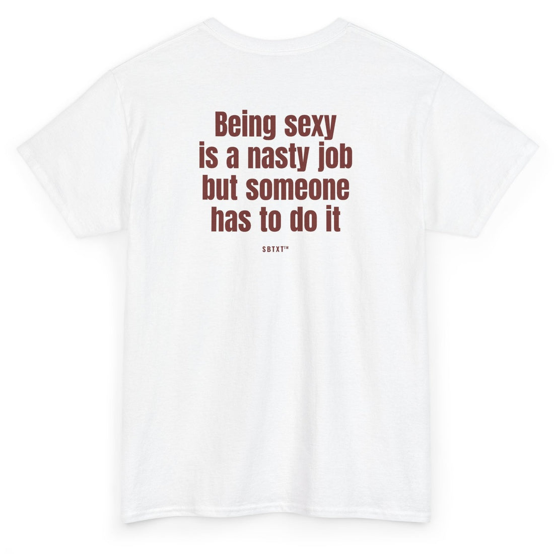 The Being Sexy Is a Nasty Job Tee - back
