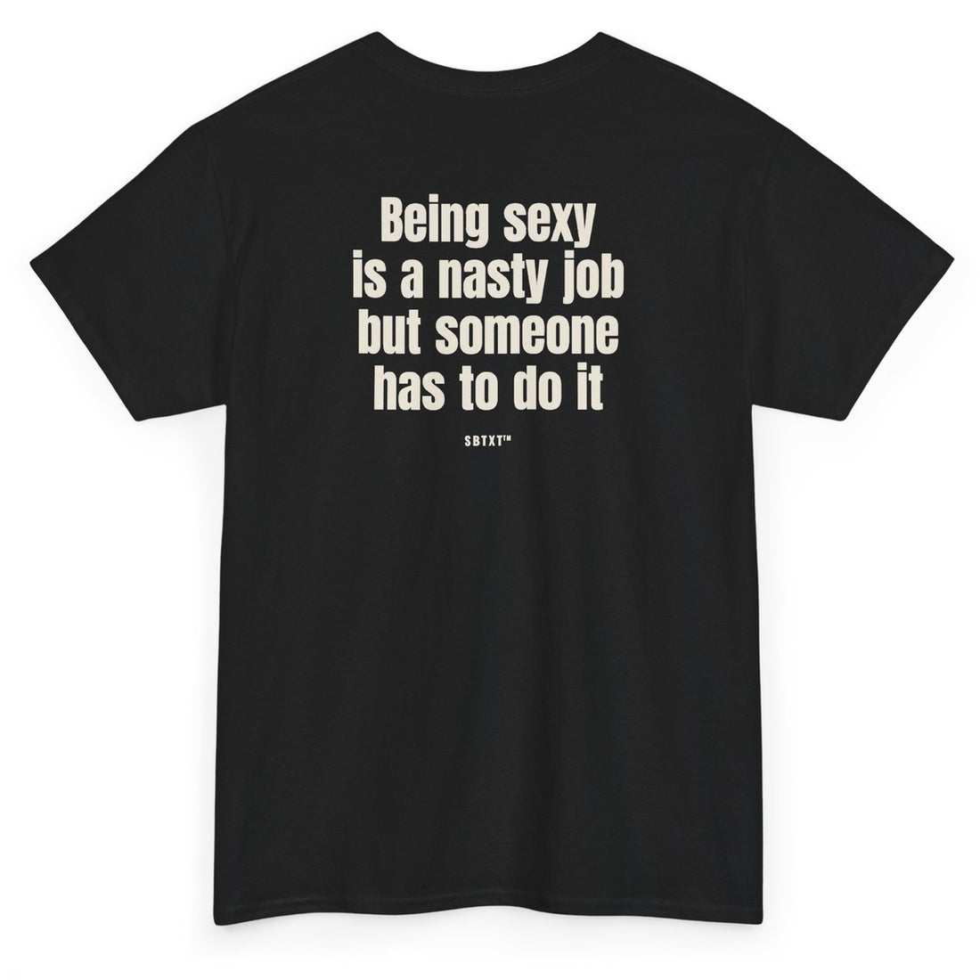The Being Sexy Is a Nasty Job Tee - back, black