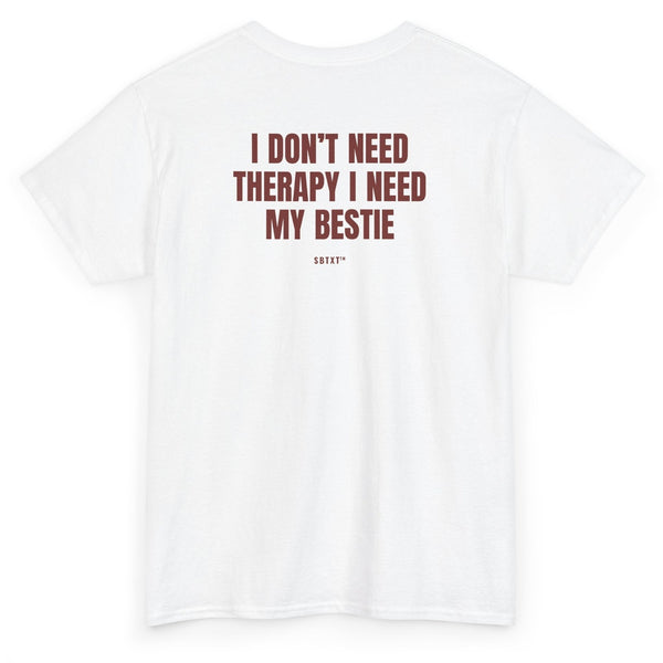 The I Don't Need Therapy I Need My Bestie Tee - back
