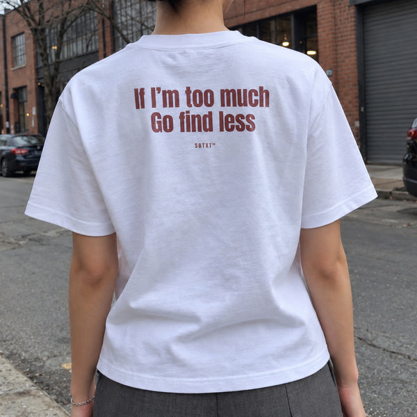 The If I'm Too Much Tee - worn, street photo