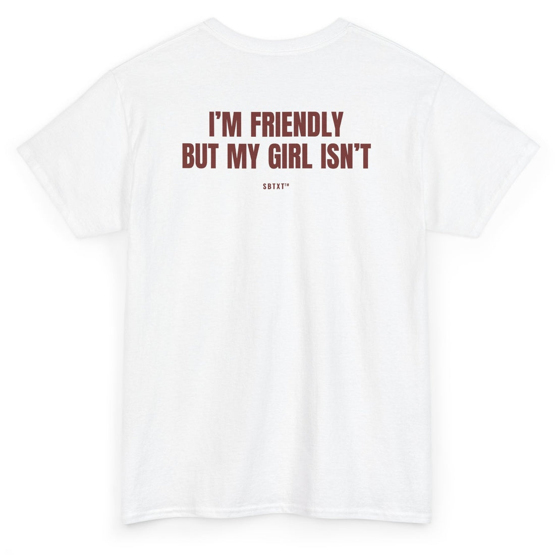 The I'm Friendly but My Girl Isn't Tee - back