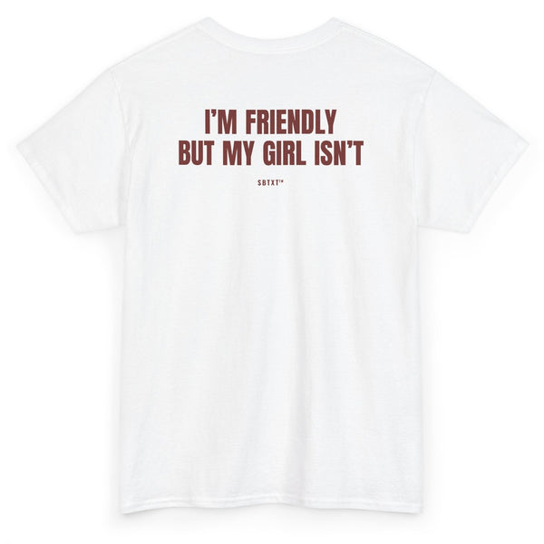 The I'm Friendly but My Girl Isn't Tee - back