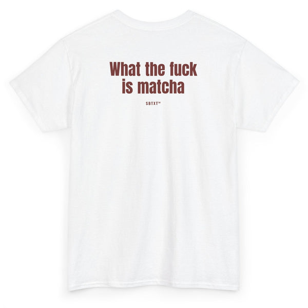The What the Fuck Is Matcha Tee - back